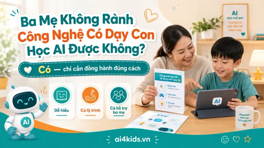 Ba Mẹ Không Rành Công Nghệ Có Dạy Con Học AI Được Không?